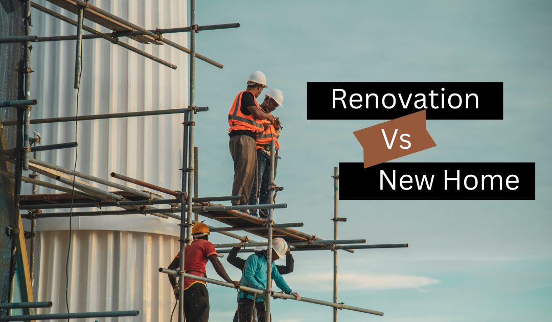 Renovation vs New Construction: Which is Right for You?